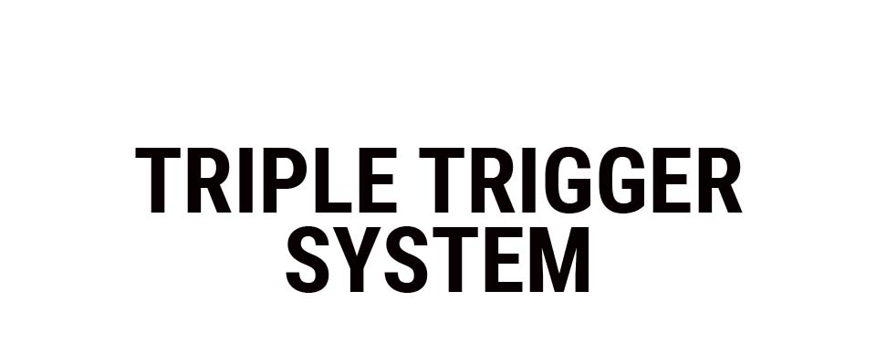 Triple Trigger System