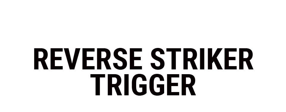 Reverse Striker Trigger