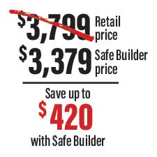 $3,799 Retail price versus $3,379 Safe Builder Price; Save up to $420 with safe builder